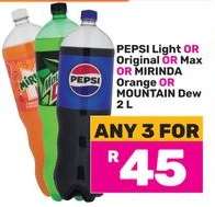 PEPSI Light/Original/Max, MIRINDA Orange, MOUNTAIN Dew 2L