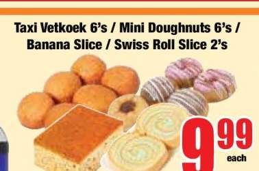 Taxi Vetkoek 6's / Mini Doughnuts 6's / Banana Slice / Swiss Roll Slice 2's